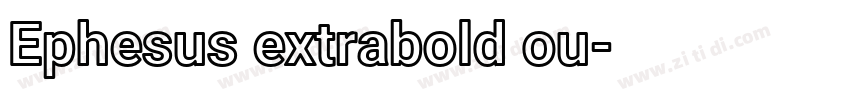 Ephesus extrabold ou字体转换